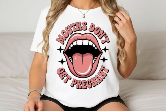 Mouths Dont Get Pregnant Retro Graphic for T-Shirt Designs