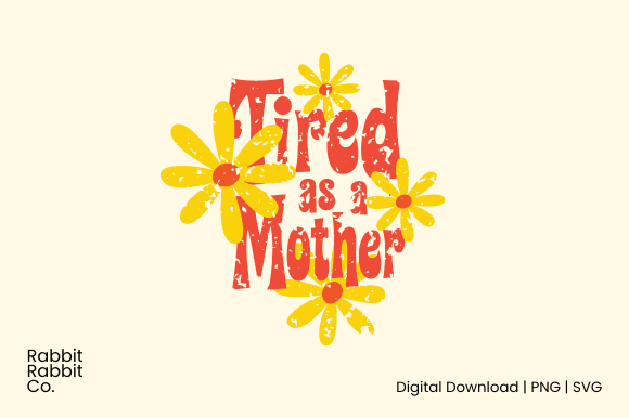 Tired As Mother Graphics for T-Shirt Designs